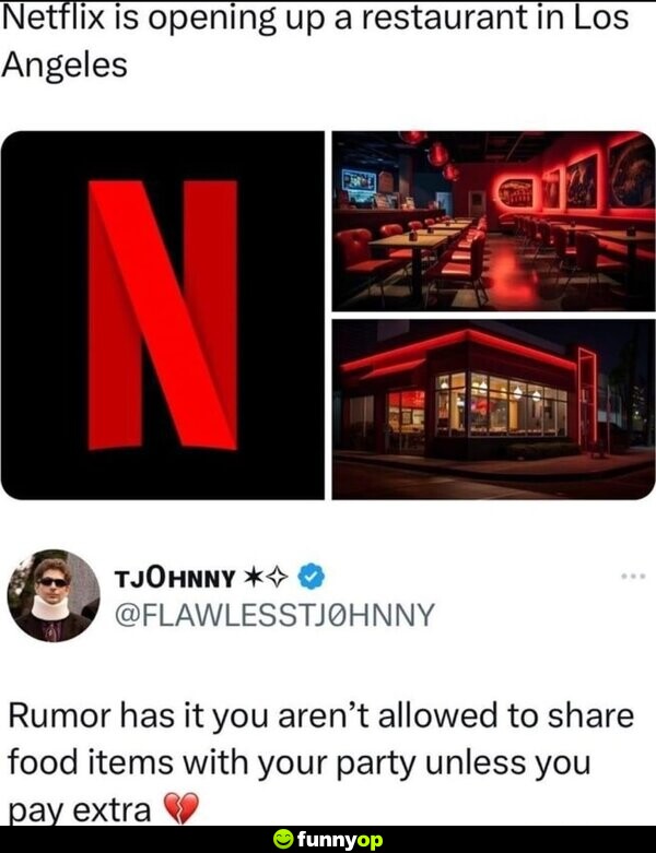 Netflix is opening up a restaurant in Los Angeles Rumor has it you aren't allowed to share food items with your party unless you pay extra