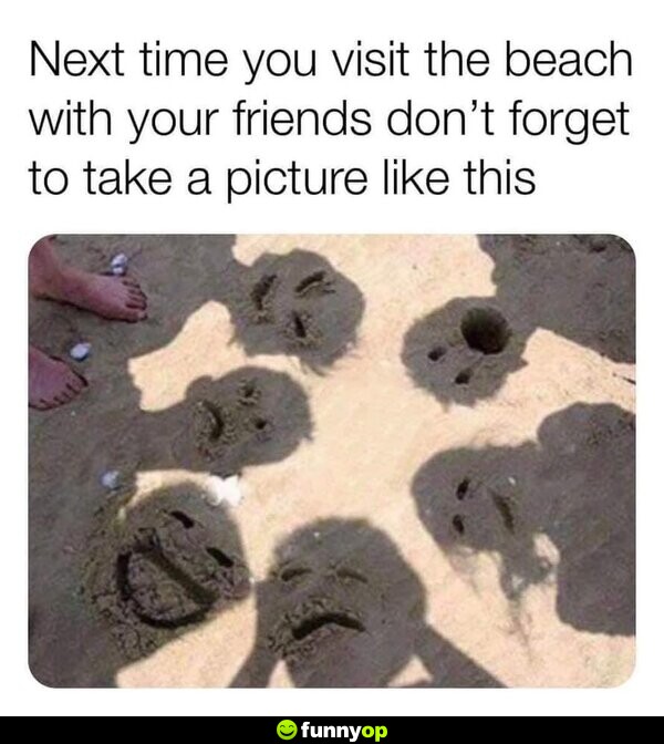 Next time you visit the beach with your friends don't forget to take a picture like this