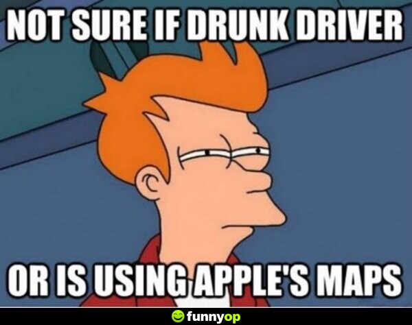 Not sure if drunk driver or is using apple's maps.