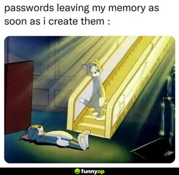 Passwords leaving my memory as soon as I create them.