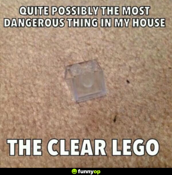 Quite possibly the most dangerous thing in my house the clear lego.
