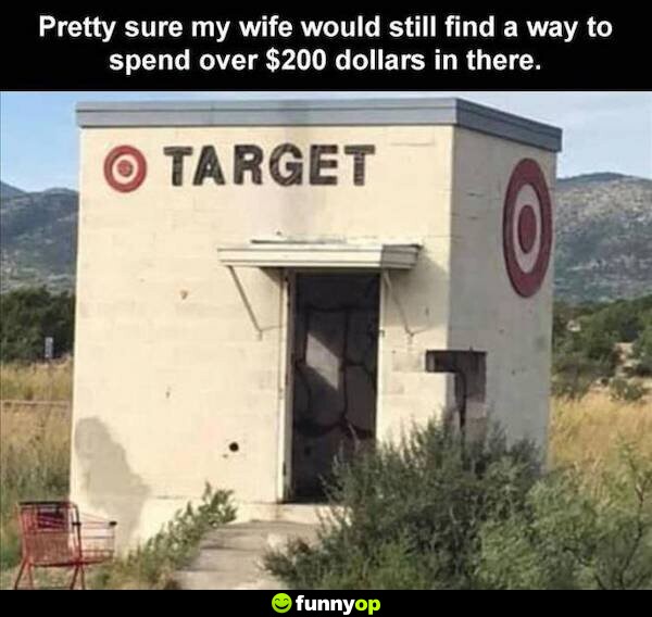 *random small building in the middle of nowhere with TARGET store logo on it* Pretty sure my wife would still find a way to spend over 0 in there.