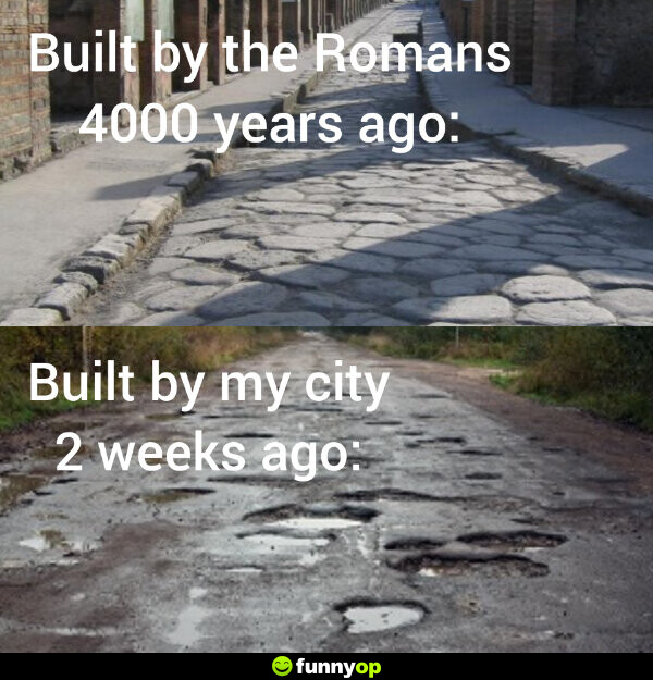 ROAD1: Built by the Romans 4,000 years ago. ROAD2: Built by my city 2 weeks ago.