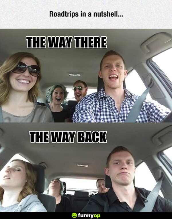 Roadtrips in a nutshell the way there the way back.