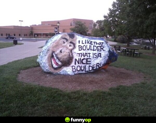 SIGN: I like that boulder. That is a nice boulder.