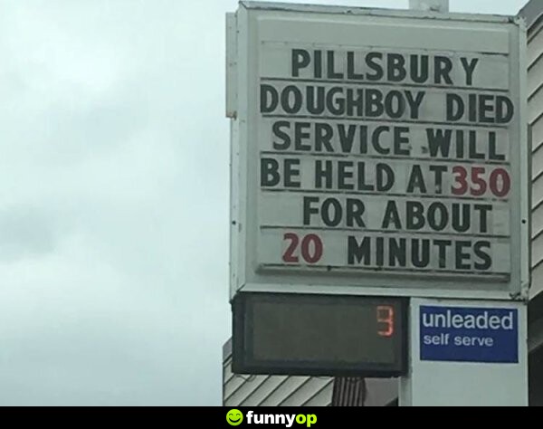 SIGN: Pillsbury Doughboy died. Service will be held at 350 for about 20 minutes.