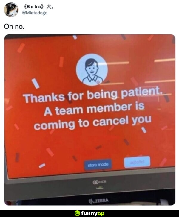 SIGN: Thanks for being patient. A team member is coming to cancel you.