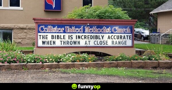 SIGN: The bible is incredibly accurate when thrown at a close range.
