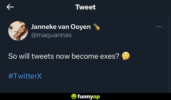 So will tweets now become exes?