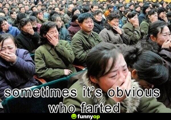 Sometimes its obvious who farted.