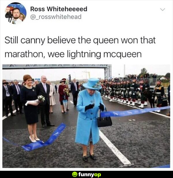 Still canny belive the queen won that marathon, wee lightning mcqueen.