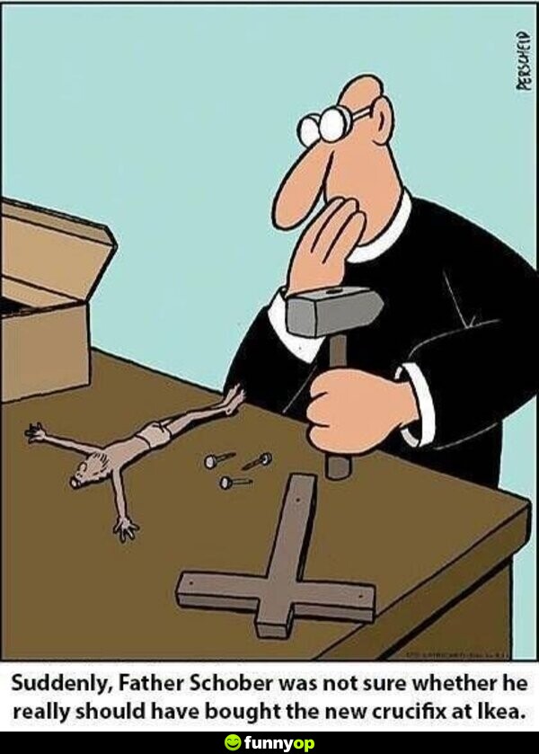 Suddenly, father schober was not sure whether he really should have bought the new crucifix at Ikea.