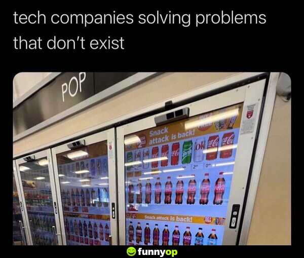Tech companies solving problems that don't exist: