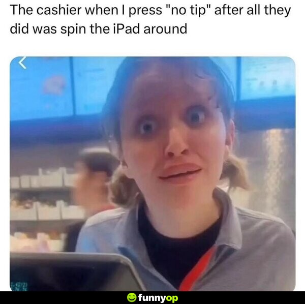 The cashier when I press 