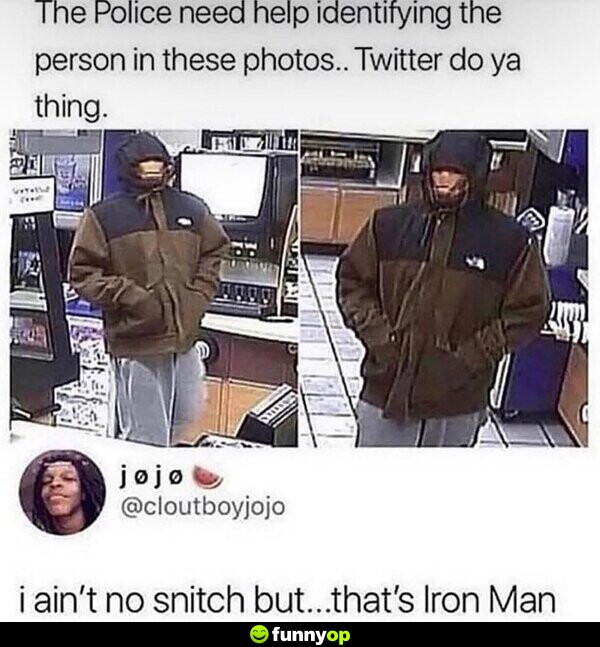The police need help identifying the person in these photos.. Twitter do ya thing. I ain't no snitch but... that's Iron Man.