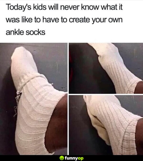 Today's kids will never know what it was like to have to create your own ankle socks.