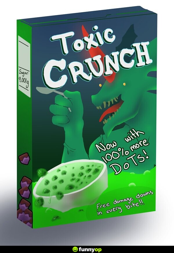 Toxic crunch now with 100% more dots! free damage downs in every bite.