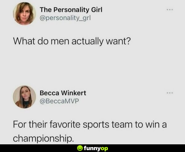 What do men actually want? For their favorite sports team to win a championship.