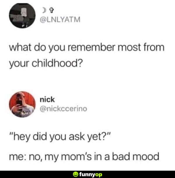 What do you remember most from your childhood? 
