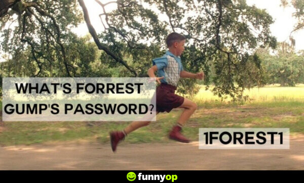 What's forrest gump's password? 1FOREST1