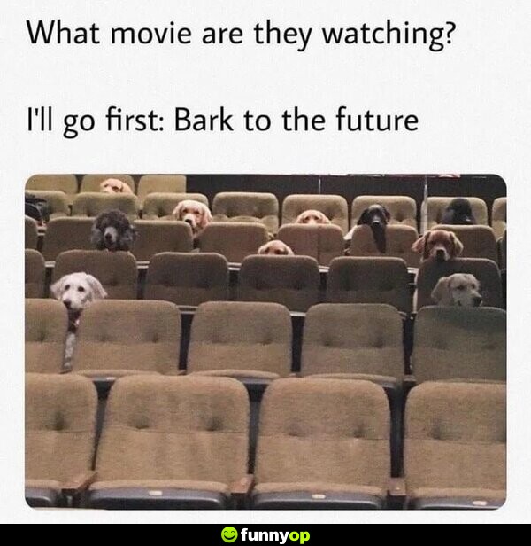 What movie are they watching? I'll go first: Bark to the Future