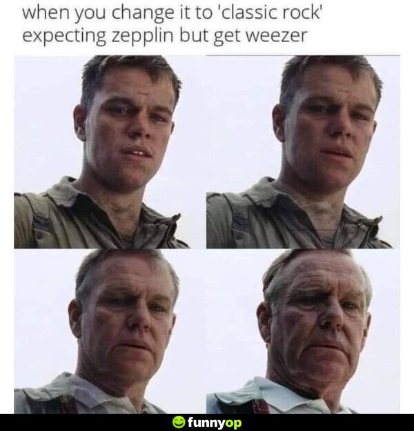 When you change it to 'classic rock' expecting Zepplin but get Weezer