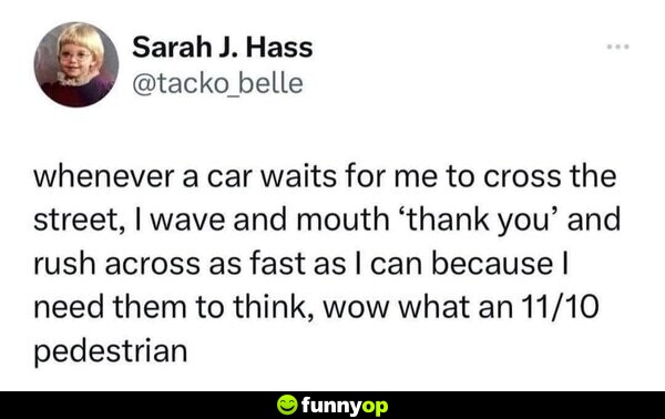 Whenever a car waits for me to cross the street, I wave and mouth 