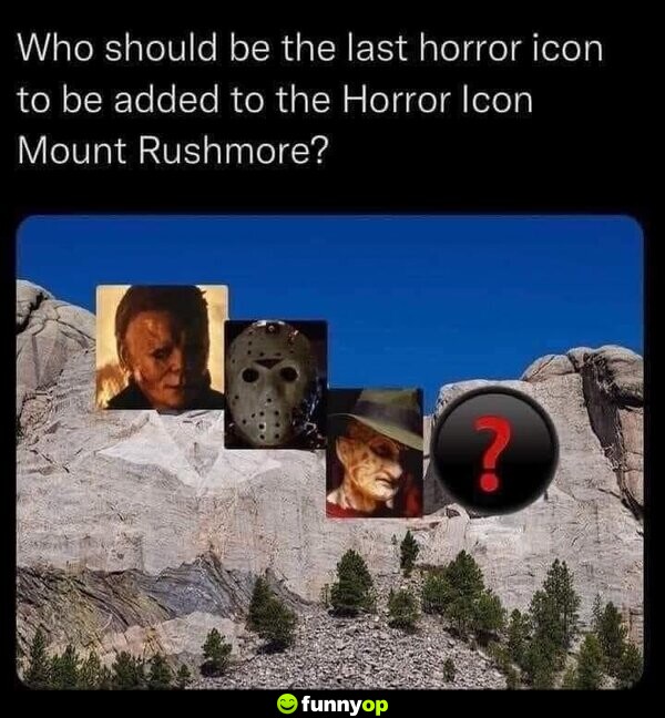 Who should be the last horror icon to be added to the Horror Icon Mount Rushmore?