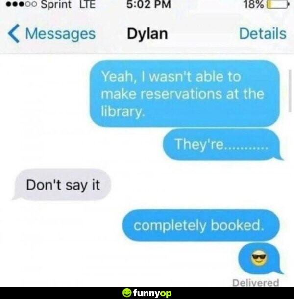 Yeah I wasn't able to make reservations at the library They're don't say it completed booked.