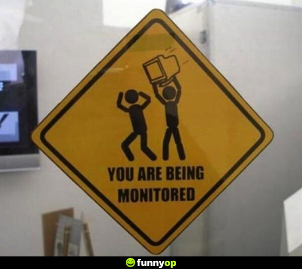 You are being monitored.