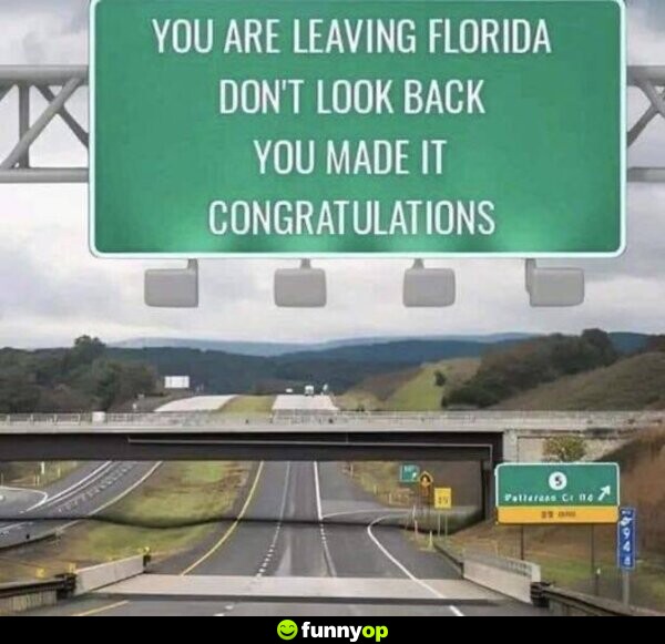 You are leaving Florida. Don't look back. You made it. Congratulations.