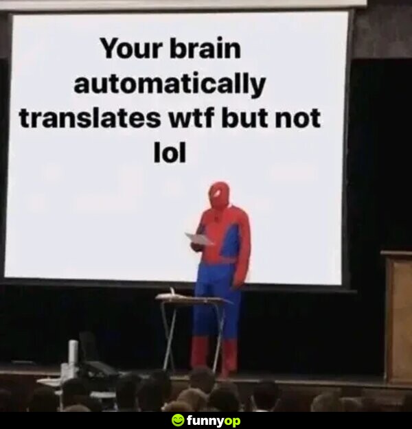 Your brain automatically translates wtf but not lol.